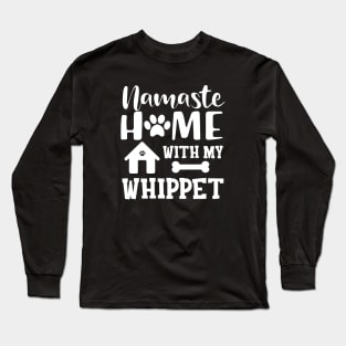 Whippet Dog - Namaste home with my whippet Long Sleeve T-Shirt